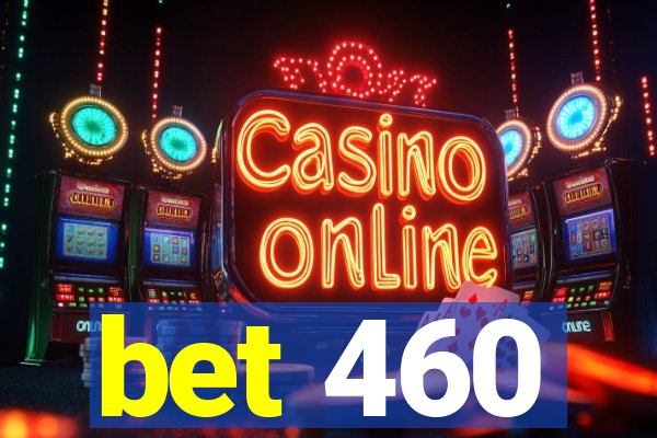 bet 460